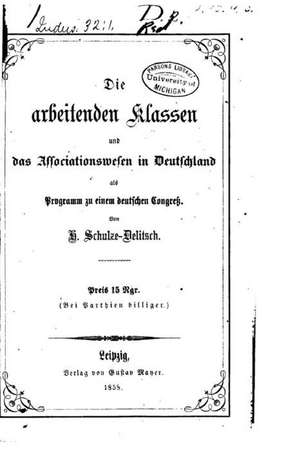 Die Arbeitenden Klassen Und Das Associationswesen in Deutschland de Hermann Schulze-Delitzsch