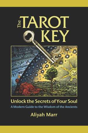 The Tarot Key, Unlock the Secrets of Your Soul de Aliyah Marr