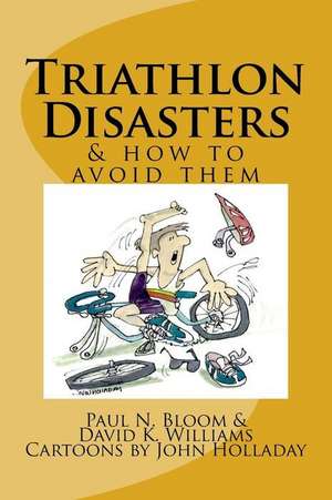 Triathlon Disasters & How to Avoid Them de Paul N. Bloom