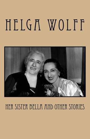 Her Sister Bella and Other Stories de Helga Wolff