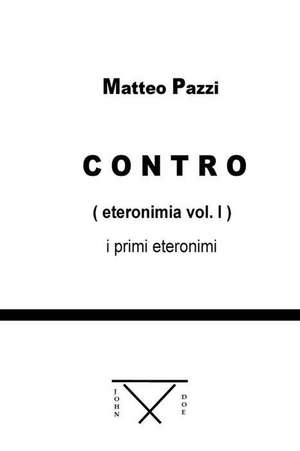 Contro (Eteronimia Vol. I) de Matteo Pazzi