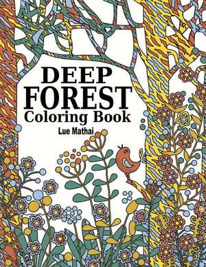 Deep Forest Coloring Book de Lue Mathai