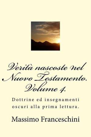 Verita Nascoste Nel Nuovo Testamento. Volume 4. de Massimo Giuseppe Franceschini