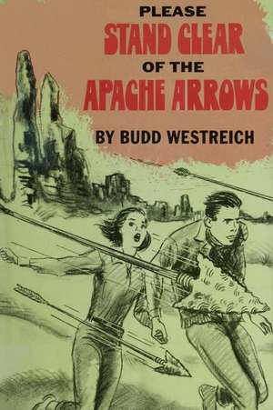 Please Stand Clear of the Apache Arrows de Budd Westreich