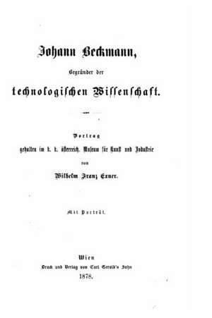 Johann Beckmann Begrunder Der Technologischen Wissenschaft de Wilhelm Franz Exner