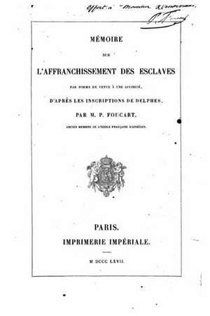 Memoire Sur L'Affranchissement Des Esclaves de M. P. Foucart