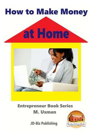 How to Make Money at Home de M. Usman