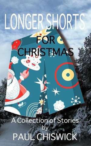 Longer Shorts for Christmas de Paul Chiswick