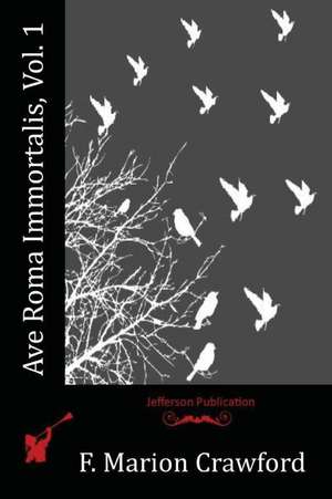 Ave Roma Immortalis, Vol. 1 de F. Marion Crawford