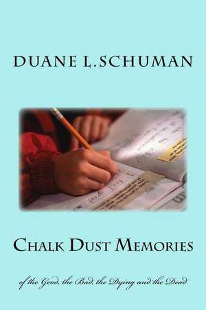 Chalk Dust Memories de MR Duane L. Schuman