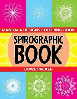 Spirographic Book de Bowe Packer