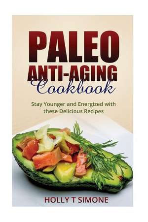 Paleo Anti-Aging Cookbook de Holly T. Simone