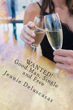 Wanted! Good Man, Single and Free de Jeanie Delascasas