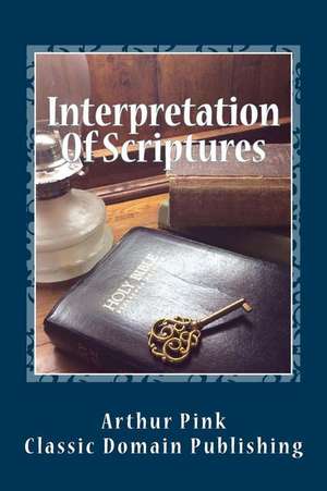 Interpretation of Scriptures de Arthur Pink