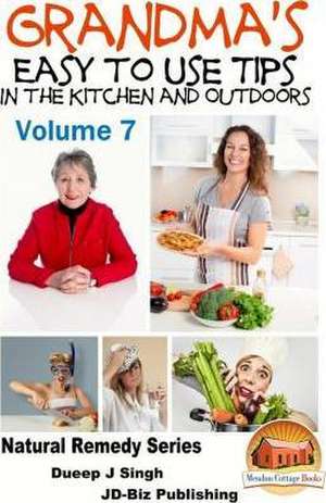 Grandma's Easy to Use Tips in the Kitchen and Outdoors - Volume 7 de Dueep Jyot Singh