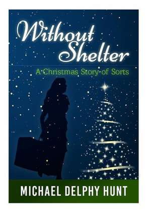 Without Shelter-- de Michael Delphy Hunt