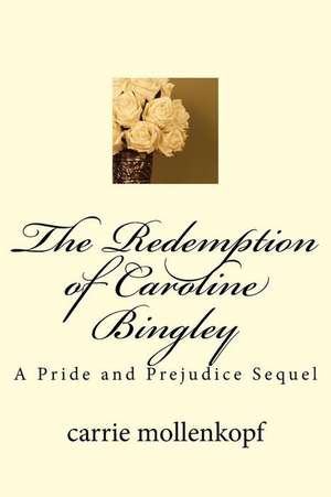 The Redemption of Caroline Bingley de Carrie Mollenkopf