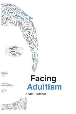 Facing Adultism de Adam Fletcher