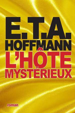 L'Hote Mysterieux de Ernst Theodore Amadeus Hoffmann