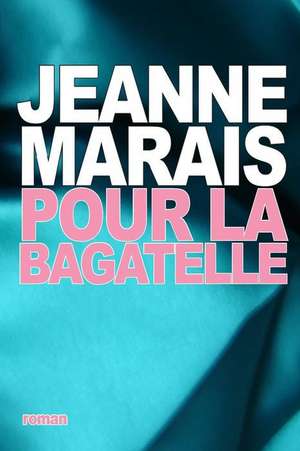 Pour La Bagatelle de Jeanne Marais