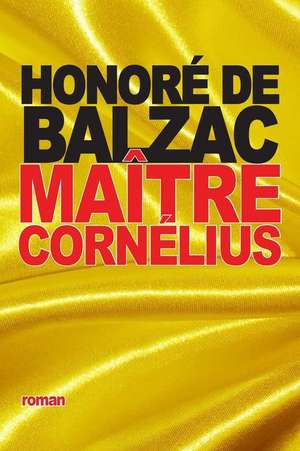 Maitre Cornelius de Honore De Balzac