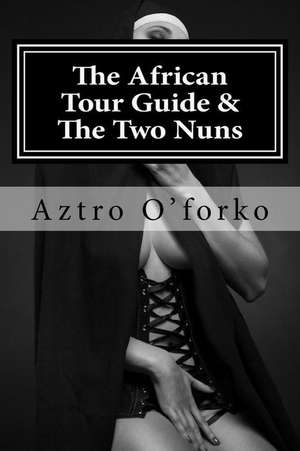 The African Tour Guide & the Two Nuns de Aztro O'Forko