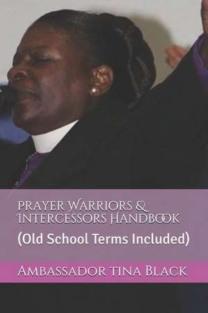 Prayer Warriors & Intercessors Handbook de Ambassador Tina Black