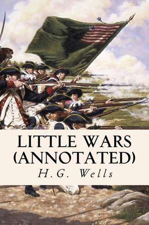 Little Wars (Annotated) de H. G. Wells