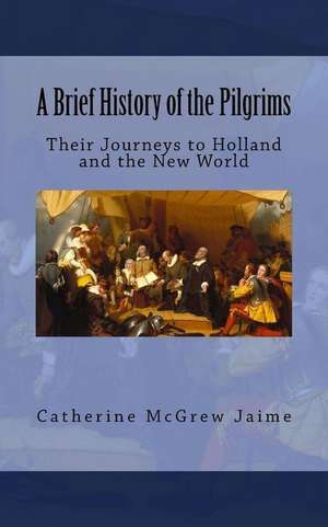 A Brief History of the Pilgrims de Mrs Catherine McGrew Jaime