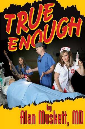 True Enough de Dr Alan Muskett MD