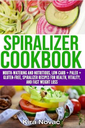 Spiralizer Cookbook de Kira Novac