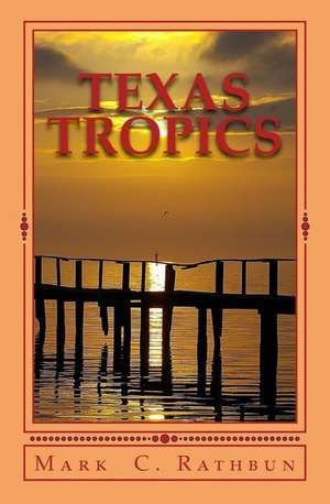 Texas Tropics: A Guide to Getting Into the Ivy Leagues and the Top Us Colleges & Universities de Mark C. Rathbun