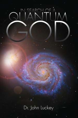 In Search of a Quantum God de Dr John Luckey