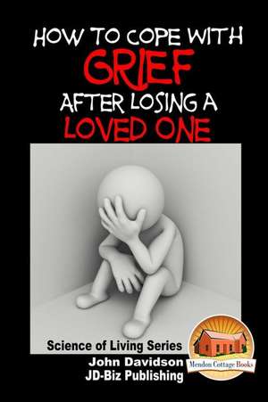 How to Cope with Grief After Losing a Loved One de John Davidson