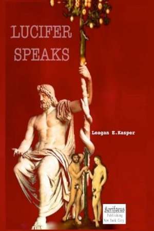 Lucifer Speaks de Leagan E. Kasper