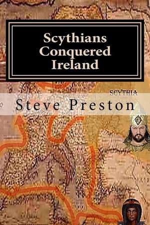 Scythians Conquered Ireland de Steve Preston