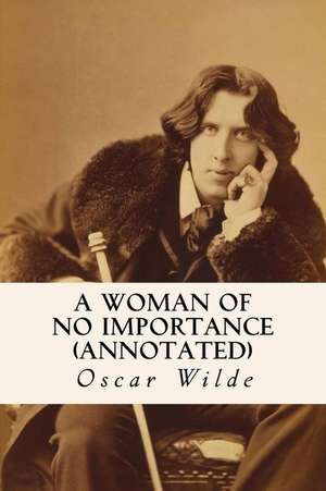 A Woman of No Importance (Annotated) de Oscar Wilde