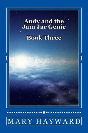 Andy and the Jam Jar Genie Book Three: Andy and the Jam Jar Genie Book Three de Mary Hayward