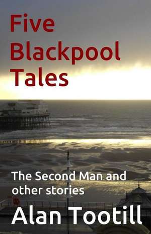 Five Blackpool Tales de Alan Tootill