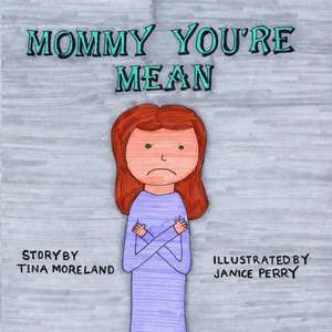 Mommy, You're Mean de Tina Moreland