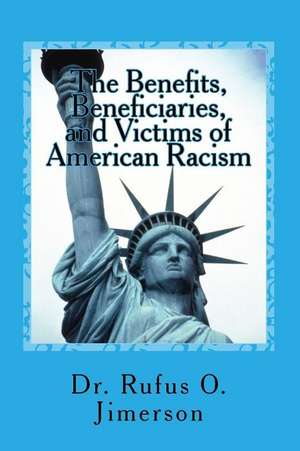 The Benefits, Beneficiaries, and Victims of American Racism de Dr Rufus O. Jimerson