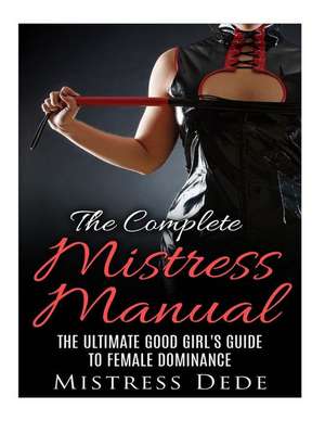 The Complete Mistress Manual de Mistress Dede