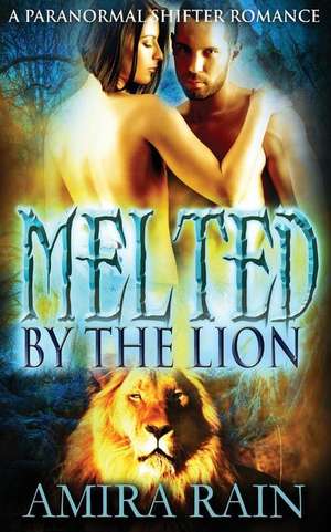 Melted by the Lion de Amira Rain