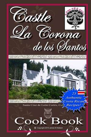 Castle La Corona de Los Santos Cookbook de James Nathaniel Holland