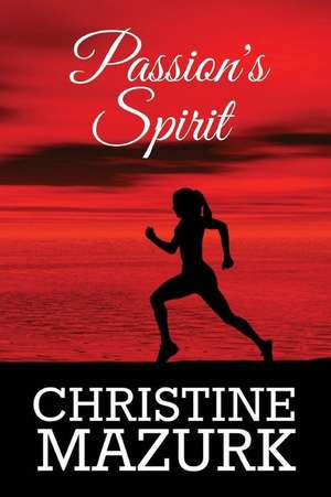 Passion's Spirit de Christine Mazurk