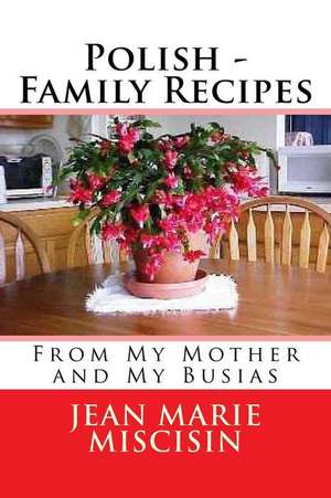 Polish - Family Recipes de Jean Marie Miscisin