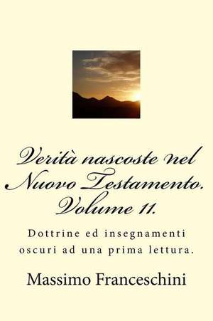 Verita Nascoste Nel Nuovo Testamento. Volume 11. de Massimo Giuseppe Franceschini