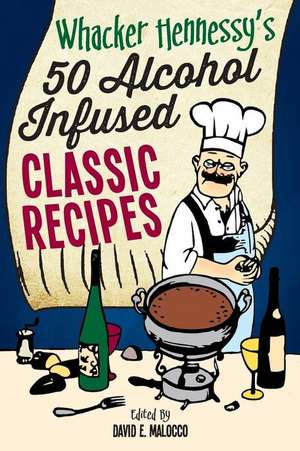 Whacker Hennessy's Fifty Alcohol Infused Classic Recipes de Whacker Hennessy