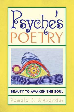 Psyche's Poetry de Pamela S. Alexander