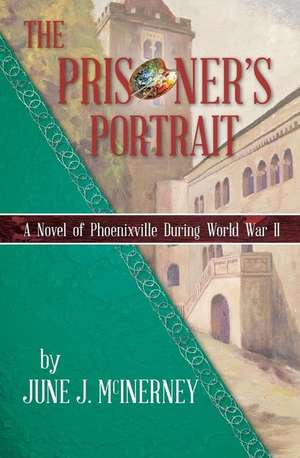 The Prisoner's Portrait: A Novel of Phoenixville During World War II de June J. McInerney